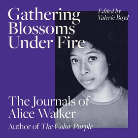Gathering Blossoms Under Fire - The Journals of Alice Walker (lydbok) av Alice Walker