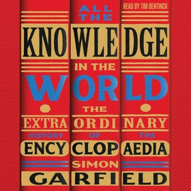 All the Knowledge in the World - The Extraordinary History of the Encyclopaedia by the bestselling author of JUST MY TYPE (lydbok) av Simon Garfield