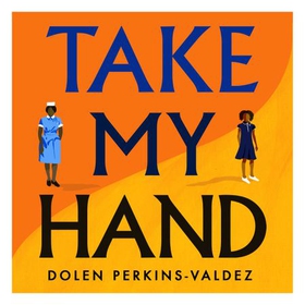 Take My Hand - The inspiring and unforgettable BBC Between the Covers Book Club pick (lydbok) av Dolen Perkins-Valdez
