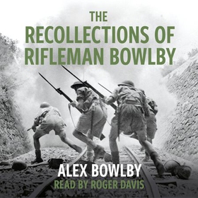 The Recollections Of Rifleman Bowlby (lydbok) av Alex Bowlby