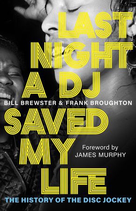 Last Night a DJ Saved My Life - The History of the Disc Jockey (ebok) av Bill Brewster