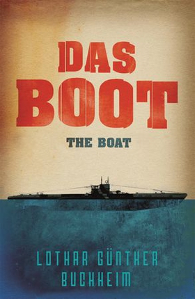 Das Boot - The enthralling true story of a U-Boat commander and crew during the Second World War (ebok) av Lothar Gunther Buchheim