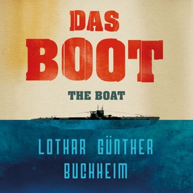 Das Boot - The enthralling true story of a U-Boat commander and crew during the Second World War (lydbok) av Lothar Gunther Buchheim