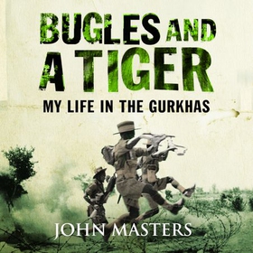 Bugles and a Tiger - My life in the Gurkhas (lydbok) av John Masters