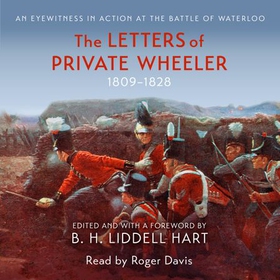 The Letters of Private Wheeler - An eyewitness in action at the Battle of Waterloo (lydbok) av B.H. Liddell Hart