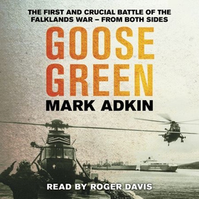Goose Green - The first crucial battle of the Falklands War (lydbok) av Mark Adkin