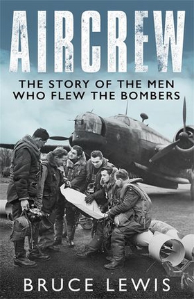Aircrew - The Story of the Men Who Flew the Bombers (ebok) av Bruce Lewis
