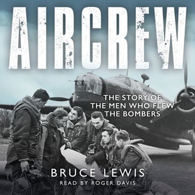 Aircrew - The Story of the Men Who Flew the Bombers (lydbok) av Bruce Lewis