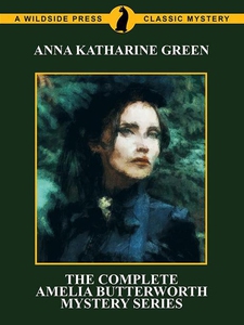 The Complete Amelia Butterworth Mystery Serie