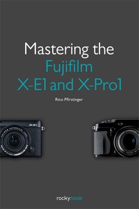 Mastering the Fujifilm X-E1 and X-Pro1 (e-bok)