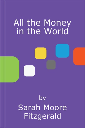 All the Money in the World (ebok) av Sarah Moore Fitzgerald