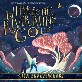 Where the River Runs Gold (lydbok) av Sita Brahmachari