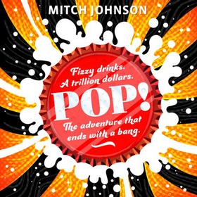 Pop! - Fizzy drinks. A trillion dollars. The adventure that ends with a bang. (lydbok) av Mitch Johnson