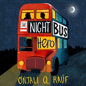 The Night Bus Hero (lydbok) av Onjali Q. Raúf