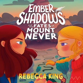 Ember Shadows and the Fates of Mount Never - Book 1 (lydbok) av Rebecca King