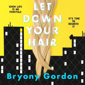 Let Down Your Hair (lydbok) av Bryony Gordon