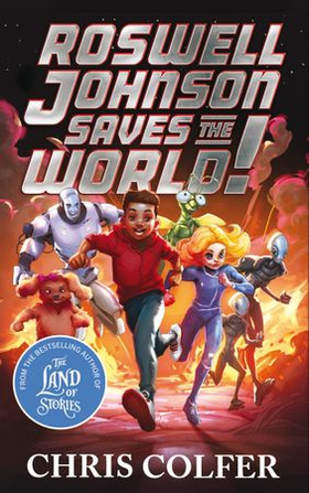 Roswell Johnson Saves the World! - Book 1: An action-packed adventure from the bestselling author of The Land of Stories (ebok) av Chris Colfer