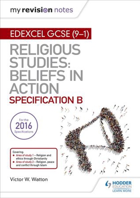 My Revision Notes Edexcel Religious Studies for GCSE (9-1): Beliefs in Action (Specification B) - Area 1 Religion and Ethics through Christianity, Area 2 Religion, Peace and Conflict through Islam (ebok) av Victor W. Watton