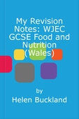 My revision notes: wjec gcse food and nutrition (wales)