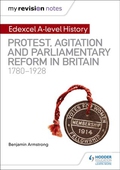 My Revision Notes: Edexcel A-level History: Protest, Agitation and Parliamentary Reform in Britain 1780-1928