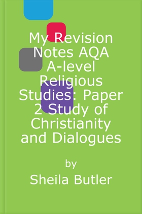 My Revision Notes AQA A-level Religious Studies: Paper 2 Study of Christianity and Dialogues