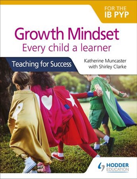 Growth Mindset for the IB PYP: Every child a learner - Teaching for Success (ebok) av Katherine Muncaster