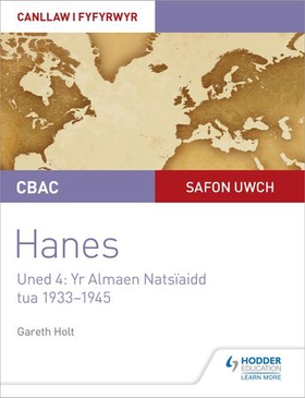 CBAC Safon Uwch Hanes - Canllaw i Fyfyrwyr Uned 4: Yr Almaen Natsïaidd, tua 1933-1945 (WJEC A-level History Student Guide Unit 4: Nazi Germany c.1933-1945: Welsh language edition)