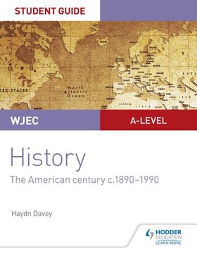 CBAC Safon Uwch Hanes - Canllaw i Fyfyrwyr Uned 3: Canrif yr Americanwyr, tua 1890-1990 (WJEC A-level History Student Guide Unit 3: The American century c.1890-1990; Welsh language ed)