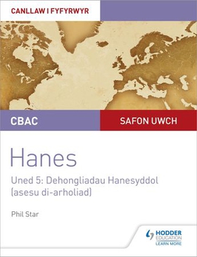 CBAC Safon Uwch Hanes - Canllaw i Fyfyrwyr Uned 5: Dehongliadau Hanesyddol (asesu di-arholiad) WJEC A-level History Student Guide Unit 5: Historical Interpretations (non-examined assessment; Welsh language edition)