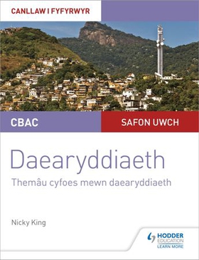 CBAC Safon Uwch Daearyddiaeth - Canllaw i Fyfyrwyr 6: Themâu Cyfoes mewn Daearyddiaeth (WJEC/Eduqas A-level Geography Student Guide 6: Contemporary Themes in Geography Welsh-language edition)