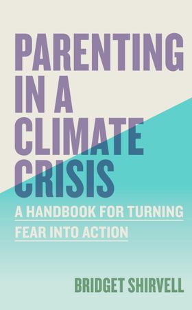 Parenting in a Climate Crisis - A Handbook for Turning Fear into Action (ebok) av Bridget Shirvell