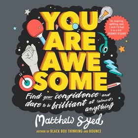 You Are Awesome - Find Your Confidence and Dare to be Brilliant at (Almost) Anything (lydbok) av Matthew Syed