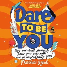 Dare to be You - Defy Self-Doubt, Fearlessly Follow Your Own Path and Be Confidently You! (lydbok) av Matthew Syed