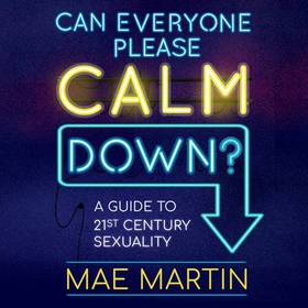Can Everyone Please Calm Down? - A Guide to 21st Century Sexuality (lydbok) av Mae Martin
