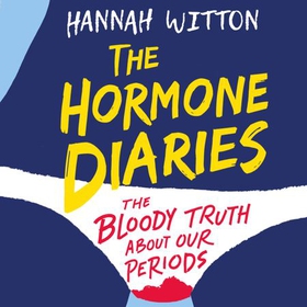 The Hormone Diaries - The Bloody Truth About Our Periods (lydbok) av Hannah Witton