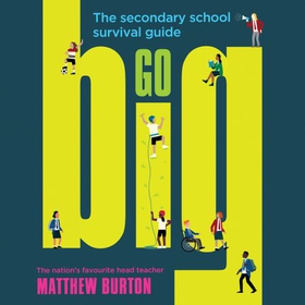 Go Big - The Secondary School Survival Guide (lydbok) av Matthew Burton