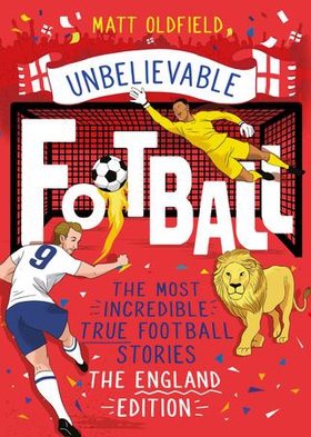 The Most Incredible True Football Stories - The England Edition (ebok) av Matt Oldfield