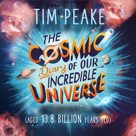 The Cosmic Diary of our Incredible Universe (lydbok) av Tim Peake