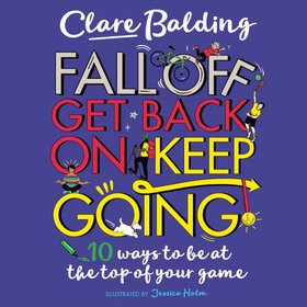 Fall Off, Get Back On, Keep Going - 10 ways to be at the top of your game! (lydbok) av Clare Balding