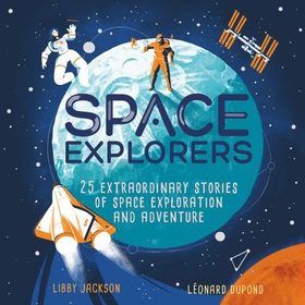 Space Explorers - 25 extraordinary stories of space exploration and adventure (lydbok) av Libby Jackson