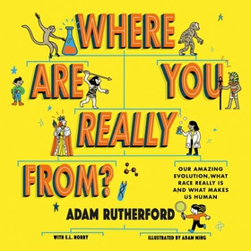 Where Are You Really From? - Our amazing evolution, what race really is and what makes us human (lydbok) av Adam Rutherford