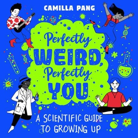 Perfectly Weird, Perfectly You - A Scientific Guide to Growing Up (lydbok) av Camilla Pang