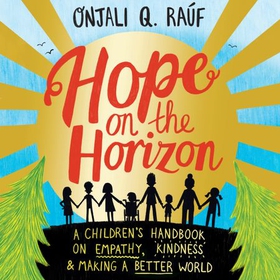 Hope on the Horizon - A children's handbook on empathy, kindness and making a better world (lydbok) av Onjali Q. Raúf