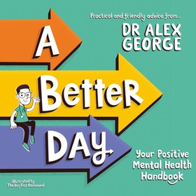 A Better Day - Your Positive Mental Health Handbook - Winner of the Children's Non-Fiction Book of the Year 2023 (lydbok) av Alex George