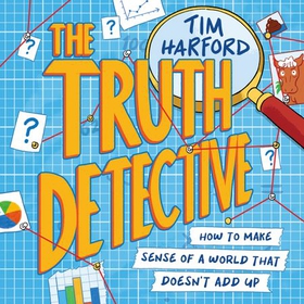 The Truth Detective - How to make sense of a world that doesn't add up (lydbok) av Tim Harford