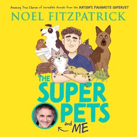 The Superpets (and Me!) - Amazing True Stories of Incredible Animals from the Nation's Favourite Supervet (lydbok) av Noel Fitzpatrick