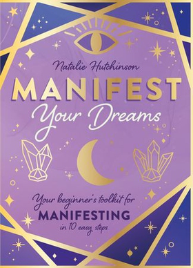 Manifest Your Dreams - Your beginner's toolkit for manifesting in 10 easy steps (ebok) av Natalie Jade Hutchinson