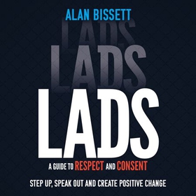 Lads - A Guide to Respect and Consent for Teenage Boys (lydbok) av Alan Bissett