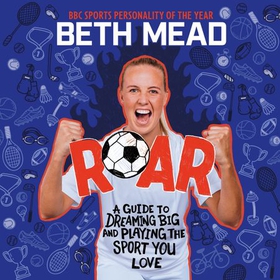 ROAR - My Guide to Dreaming Big and Playing the Sport You Love (lydbok) av Beth Mead