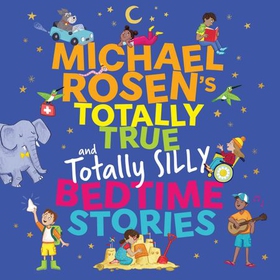 Michael Rosen's Totally True (and totally silly) Bedtime Stories